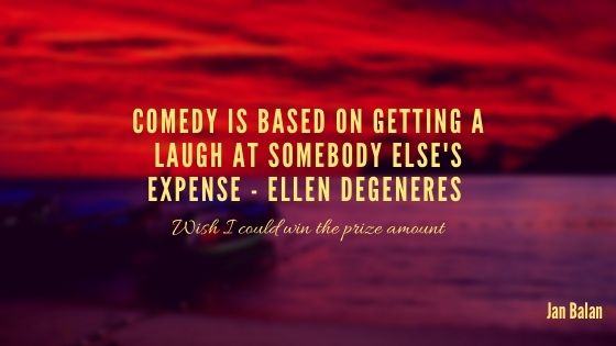 You are currently viewing Comedy is based on getting a laugh at somebody else’s expense – Ellen Degeneres