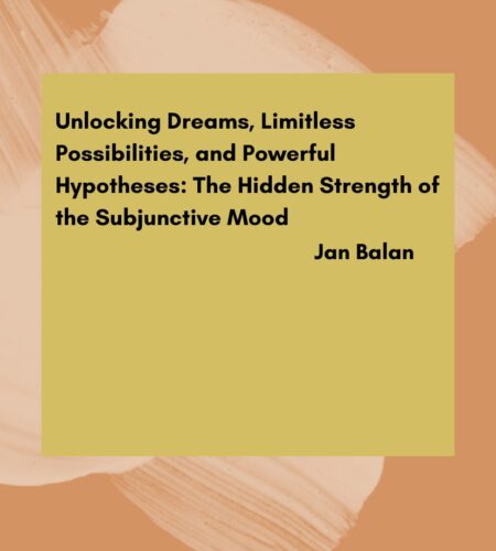 Unlocking Dreams, Limitless Possibilities, and Powerful Hypotheses: The Hidden Strength of the Subjunctive Mood