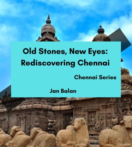 Old Stones, New Eyes: Rediscovering Chennai