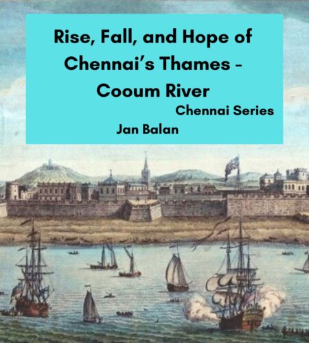 Rise, Fall, and Hope of Chennai’s Thames – Cooum River