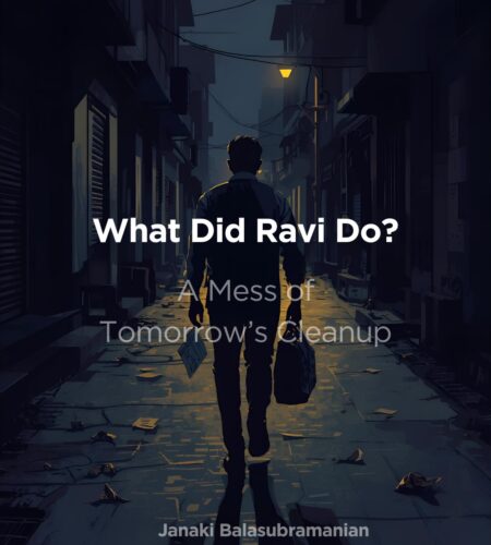 A Mess of Tomorrow’s Cleanup – “What did Ravi do?”